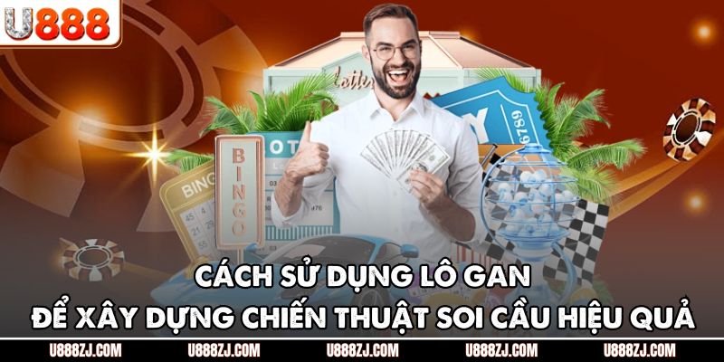 Cách sử dụng lô gan để xây dựng chiến thuật soi cầu hiệu quả 